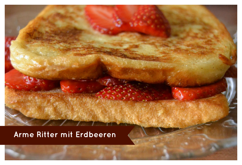 Comfort-Food: Arme Ritter mit Erdbeeren - ~ kaffeeliebelei